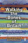 Walking the Bones of Britain: A 3 Billion Year Journey from the Outer Hebrides to the Thames Estuary