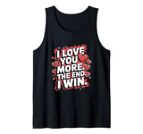 Funny I Love You More - Girlfriend Wife Tank Top