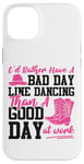 iPhone 14 Plus Line Dancing Dance Teacher I'd Rather Have A Bad Day Line Case