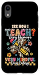 Coque pour iPhone XR Funny Teacher See How I Teach Very Mindful Demure Cutesy