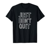 Just don't stop, do it T-Shirt