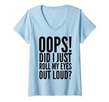 Womens Did I Just Roll My Eyes Out Loud - Funny V-Neck T-Shirt