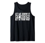 Let Me Know If My Biceps Get In Your Way - Funny Gym Workout Tank Top