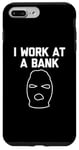 iPhone 7 Plus/8 Plus I Work At A Bank T-Shirt funny saying bank robber banker Case