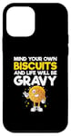 iPhone 12 mini Funny Mind Your Own Biscuits And Life Will Be Gravy Case