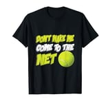 Don't Make Me Come To The Net Funny Tennis Player T-Shirt