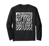 Funny Warning Sign May Start Talking About World War II Long Sleeve T-Shirt