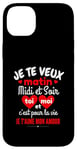 Coque pour iPhone 14 Plus Je Te Veux Matin Midi Et Soir Je T'aime Amour Humoristique