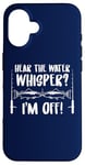 iPhone 16 Fishing Quote Hear The Water Whisper Fisherman Sounds Case