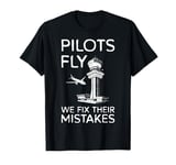 Pilots Fly We Fix Their Mistakes Air Traffic Controller T-Shirt