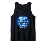 Oh God Not Another 4 Years Of This Please God Anti-Trump Tank Top