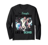 I'm Fragile Not Like A Flower Like A Bomb Long Sleeve T-Shirt