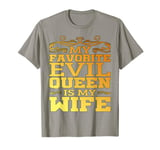 My Favorite Evil Queen Is My Wife |--. T-Shirt