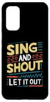 Galaxy S20 Funny Slogan Funny Sing and Shout Let It Out Case