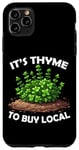 iPhone 11 Pro Max It's Thyme to Buy Local Funny Vegetable Pun Farmer Gardener Case