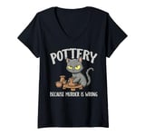 Womens Pottery Because Murder Is Wrong Funny Cat Funny Pottery Art V-Neck T-Shirt