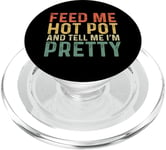 Feed Me Hot Pot And Tell Me I'm Pretty - Funny Hot Pot PopSockets PopGrip for MagSafe