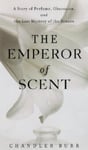 Random House (NY) Chandler Burr The Emperor of Scent: A Story Perfume, Obsession, and the Last Mystery Senses