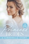 Princess Brides: A Cinderella Story  His Forbidden Pregnant Princess / the Prince&#039;s Cinderella DOC / the Prince&#039;s Cinderella Bride