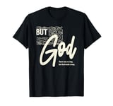 But God - There Was No Way, But God Made a Way | Christian T-Shirt