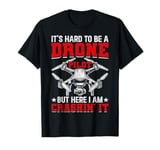 Drone Pilot Hard To Be A Drone Pilot FPV Quadcopter Drone T-Shirt