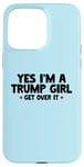 Coque pour iPhone 15 Pro Max Femmes Yes I'm a Trump Girl - Trump Won Get Over It