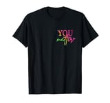 Dear Person Behind Me You Are Enough The World Is Better T-Shirt