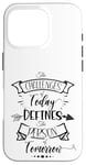 Coque pour iPhone 16 Pro Citation inspirante Challenge Today Define Person Tomorrow