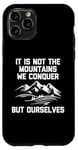 Coque pour iPhone 11 Pro T-shirt humoristique « It Is Not The Mountains We Conquer But Ourselves »