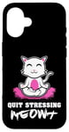 Coque pour iPhone 16 Quit Stressing Meowt Siège de méditation en lotus pour chat