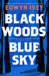 Black Woods, Blue Sky  A magical story of love and survival  from the Sunday Times best selling author of The Snow Child