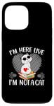 iPhone 13 Pro Max I'm Here Live I'm Not A Cat Case