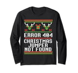 ERROR 404 CHRISTMAS JUMPER NOT FOUND Funny Ugly Sweater Meme Long Sleeve T-Shirt