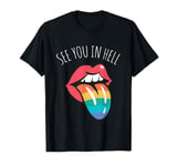 See You In Hell Gay LGBTQ Queer Pride Sarcasm Irony T-Shirt