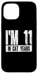 iPhone 15 I'm 11 In Cat Years For 60th Birthday Sarcastic Age Joke Case