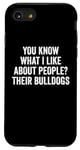 iPhone SE (2020) / 7 / 8 Funny You Know What I Like About People Their Bulldogs Dogs Case