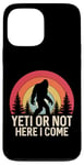 iPhone 13 Pro Max Yeti or Not, Here I Come Funny Sasquatch Yeti Yowi Retro Case