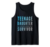 Parenting Teenage Daughter Quotes Teenage Daughter Survivor Tank Top