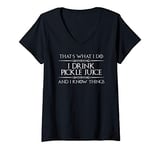 Womens Pickle Juice Drinker - I Drink Pickle Juice & I Know Things V-Neck T-Shirt