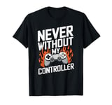 Never Without My Controller Retrogaming Video Game Gift T-Shirt