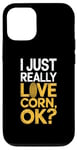 iPhone 12/12 Pro I Just Really Love Corn Ok Farmer Corn Lover Case