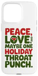 iPhone 15 Pro Max Peace Love And Maybe One Holiday Throat Punch Red Green Case