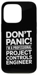 iPhone 13 Pro Don't Panic I'm A Professional Project Controls Engineer Case