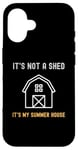 iPhone 16 Shed Life Jokes It's Not A Shed It's My Summer House Case