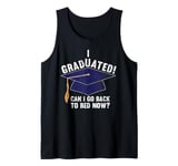 I Graduated Can I Go Back To Bed Now Funny Graduation Tank Top