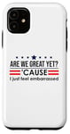 Coque pour iPhone 11 Are We Great Yet Cause I Just Feel Embarrassed Anti Trump