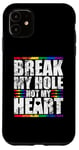 iPhone 11 Break My Hole Not My Heart Funny Gay idea Case