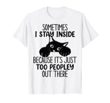 Sometimes I Stay Inside It's Too Peopley Out There Black Cat T-Shirt