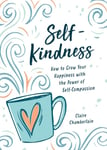 SelfKindness  How to Grow Your Happiness with the Power of SelfCompassion