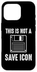 Coque pour iPhone 16 Pro Citation amusante de Computer Nerd - This Is Not a Save Icon